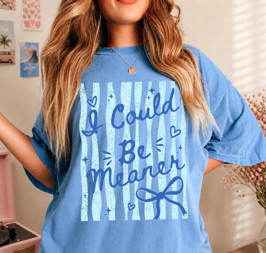 I Could Be Meaner Tee