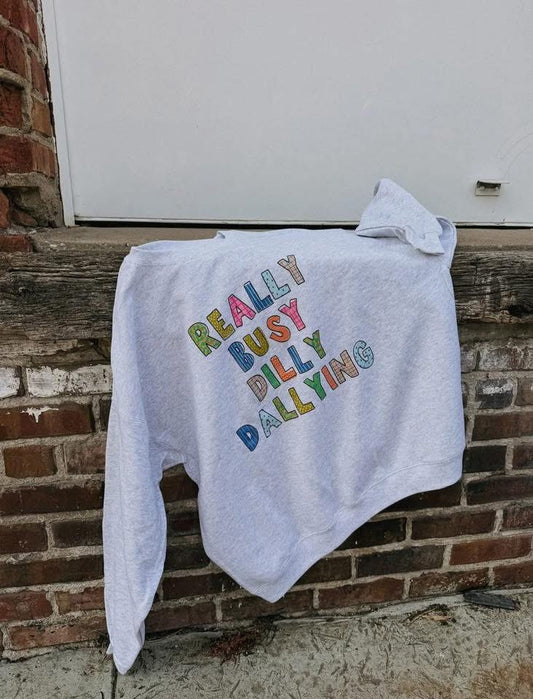 Really Busy Dilly Dallying Sweatshirt